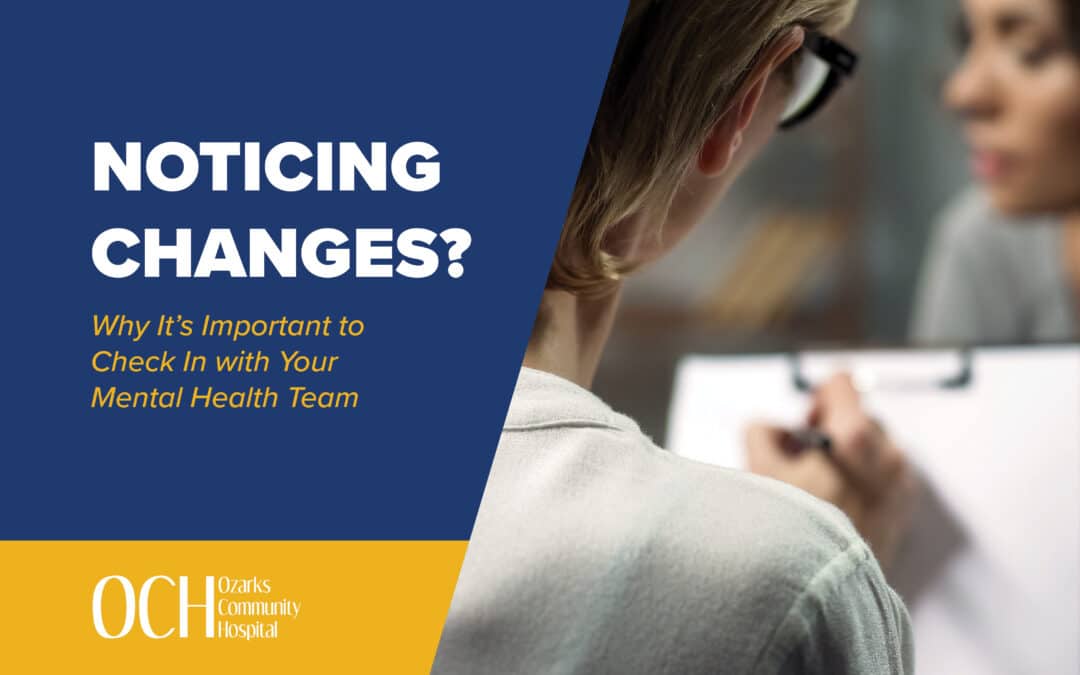 Noticing Changes? Why It’s Important to Check In with Your Mental Health Team.  